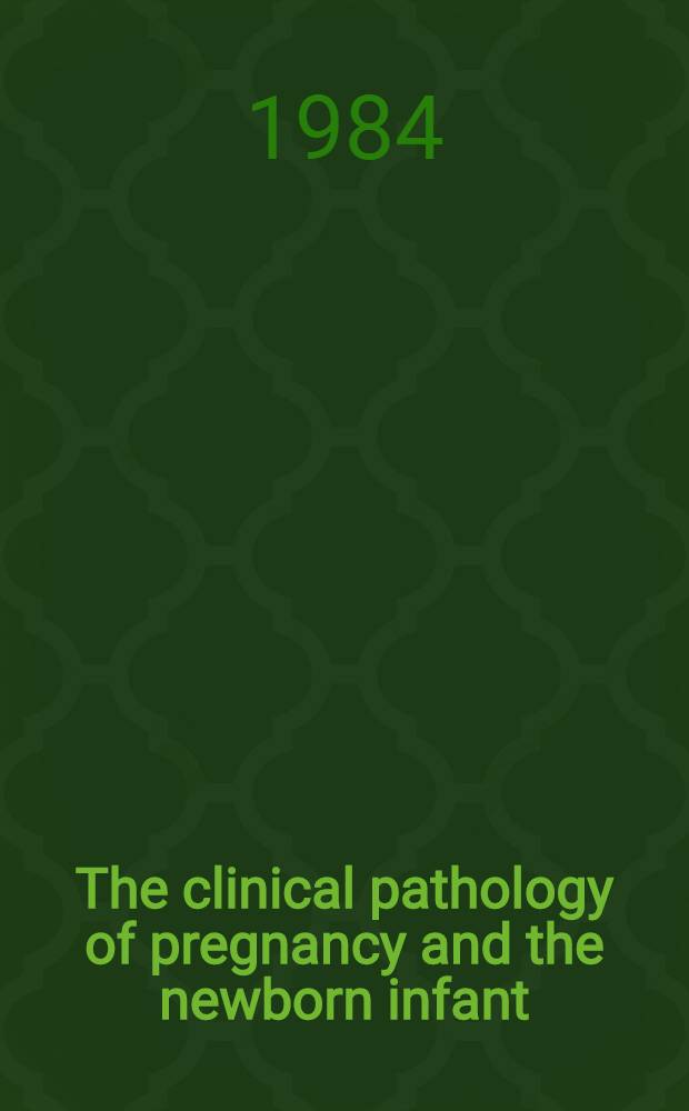 The clinical pathology of pregnancy and the newborn infant