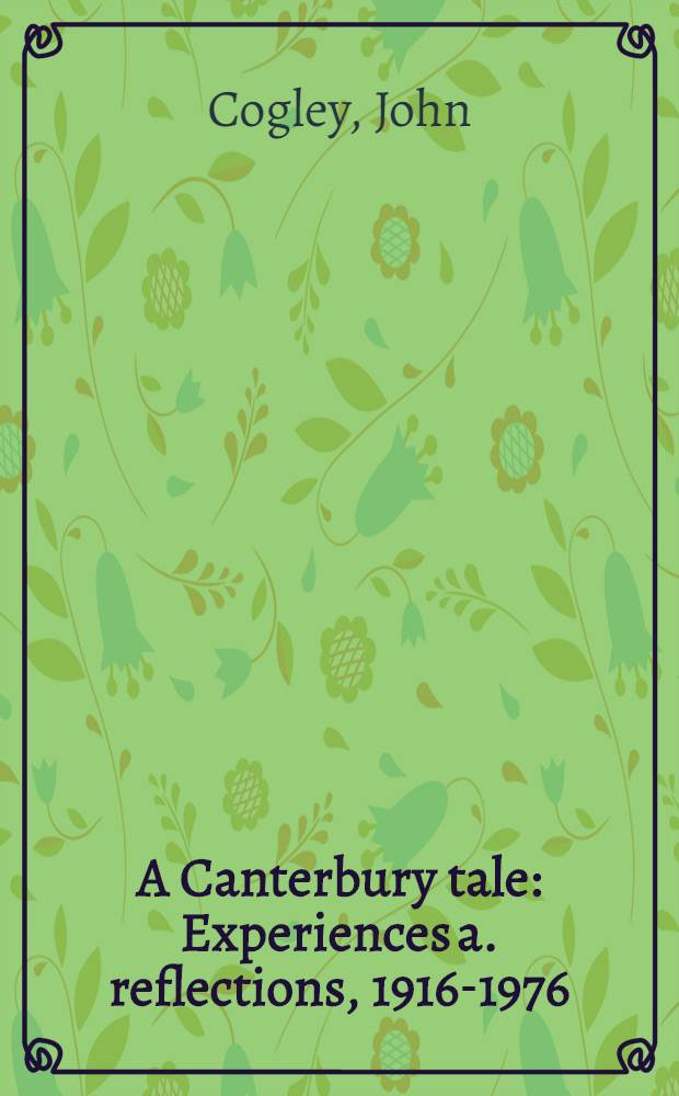 A Canterbury tale : Experiences a. reflections, 1916-1976