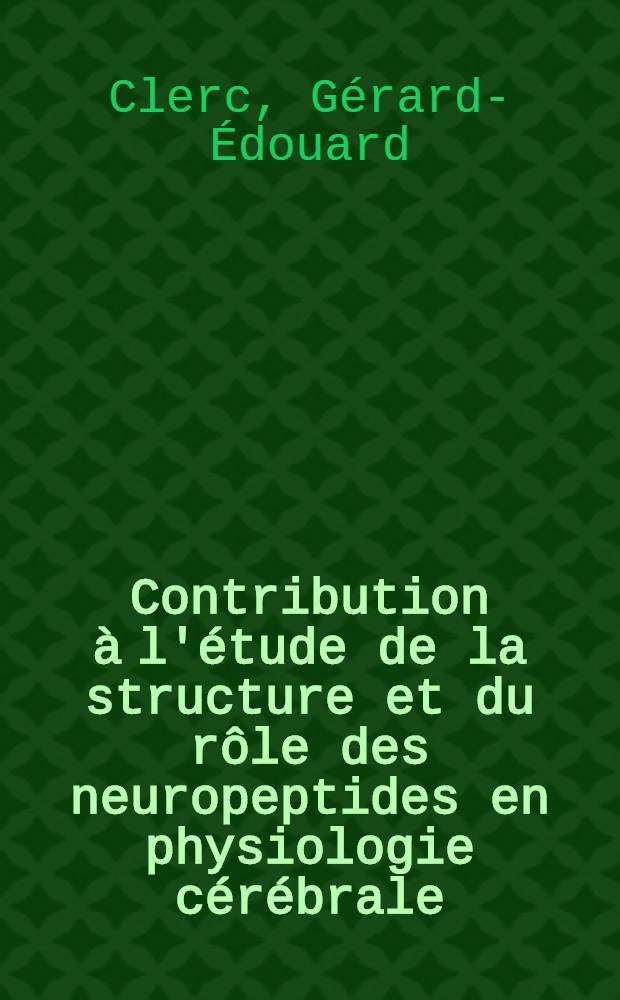 Contribution &agrave; l'&eacute;tude de la structure et du r&ocirc;le des neuropeptides en physiologie c&eacute;r&eacute;brale : Th&egrave;se ..