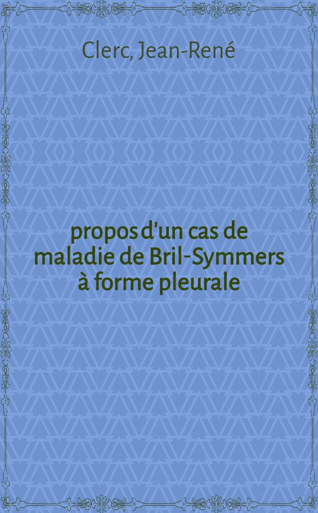 À propos d'un cas de maladie de Bril-Symmers à forme pleurale : Thèse ..