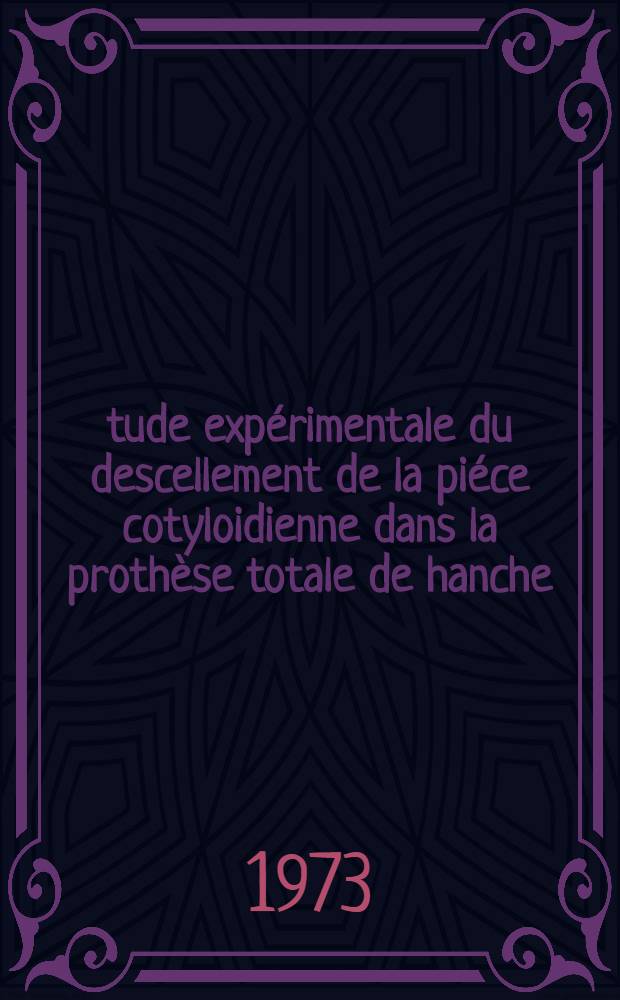 Étude expérimentale du descellement de la piéce cotyloidienne dans la prothèse totale de hanche : Thèse ..