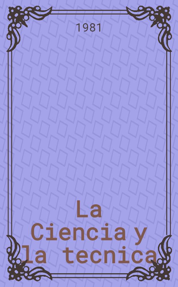 La Ciencia y la tecnica : El humanismo y el progreso : Investigaciones sov. sobre historia de la ciencia