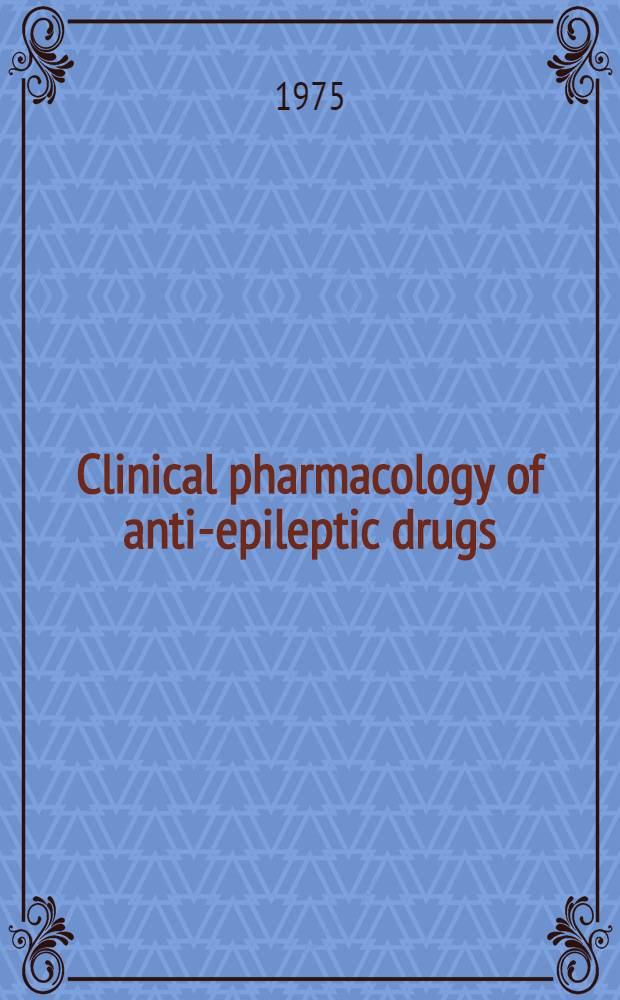 Clinical pharmacology of anti-epileptic drugs : Proceedings of the 2d Workshop on the determination of anti-epileptic drugs in body fluid, Bielefeld, 24-25 May 1974