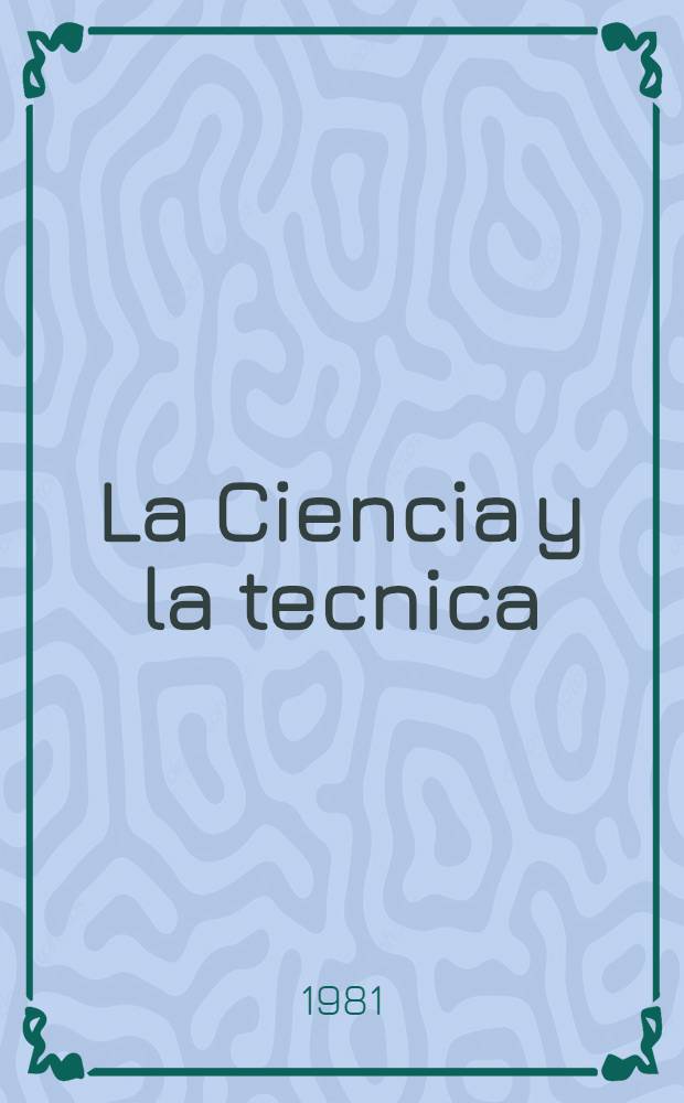 La Ciencia y la tecnica : El humanismo y el progreso Investigaciones sov. sobre historia de la ciencia. T. 1
