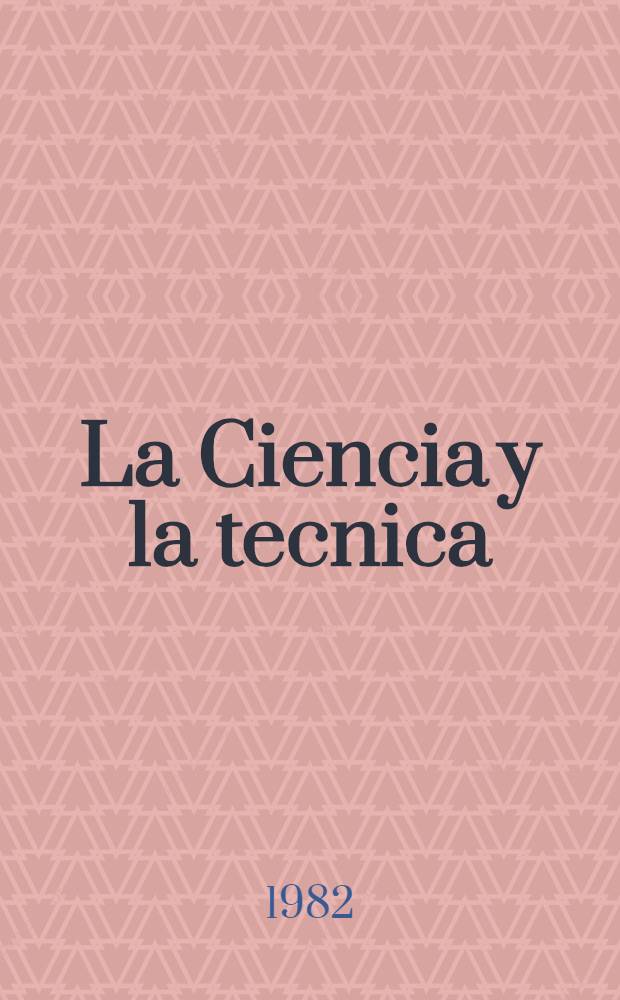 La Ciencia y la tecnica : El humanismo y el progreso Investigaciones sov. sobre historia de la ciencia. T. 2