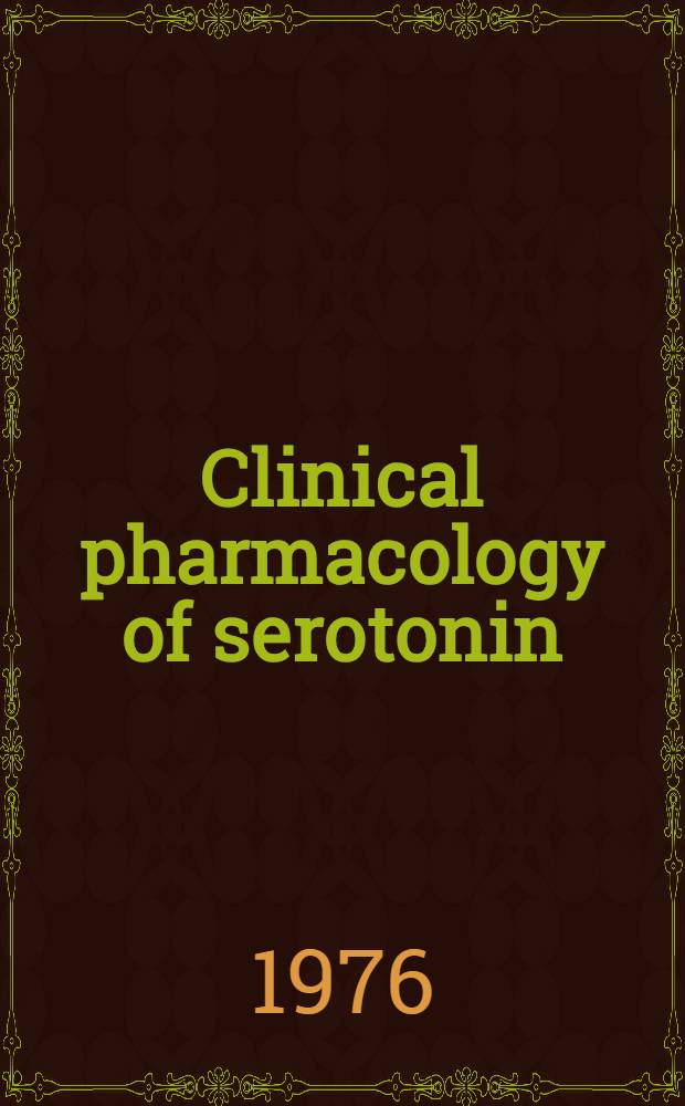 Clinical pharmacology of serotonin : Proc. of the Satellite symposium on the clinical pharmacology of serotonin, Helsinki, July 26-27 1975. ..