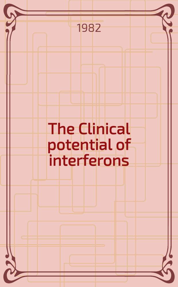 The Clinical potential of interferons : Treatment of viral diseases a. malignant tumors : Proc. of the Intern. conf. on clinical potentials of interferons in viral diseases a. malignant tumors, held Dec. 2-4, 1980