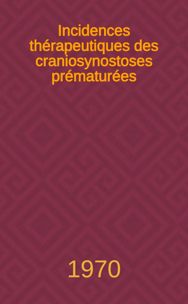 Incidences thérapeutiques des craniosynostoses prématurées : Analyse d'une statistique personnelle de 50 observations : Thèse ..