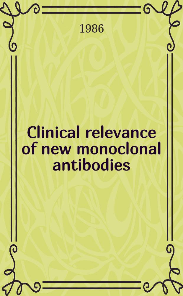Clinical relevance of new monoclonal antibodies : 3rd Symp. on tumour markers, Hamburg, Dec. 1985