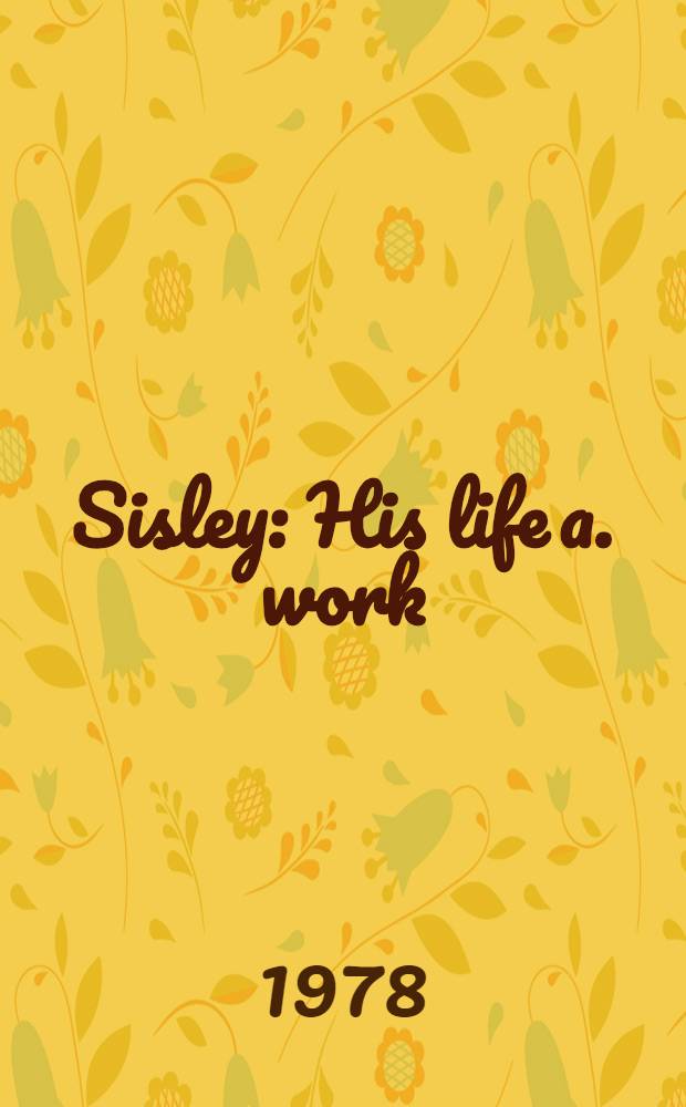 Sisley : His life a. work