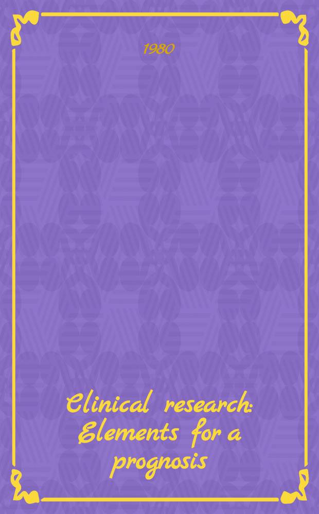 Clinical research : Elements for a prognosis : A conf. convened by the Center for policy study of the Univ. of Chicago, June 1979