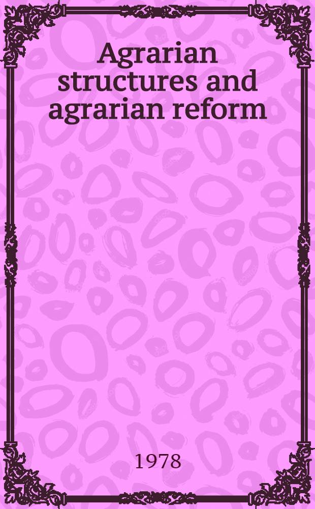 Agrarian structures and agrarian reform : Exercises in development theory a. policy