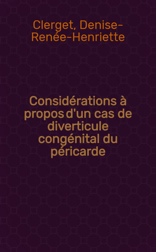 Considérations à propos d'un cas de diverticule congénital du péricarde : Thèse pour le doctorat en méd. (diplôme d'État)