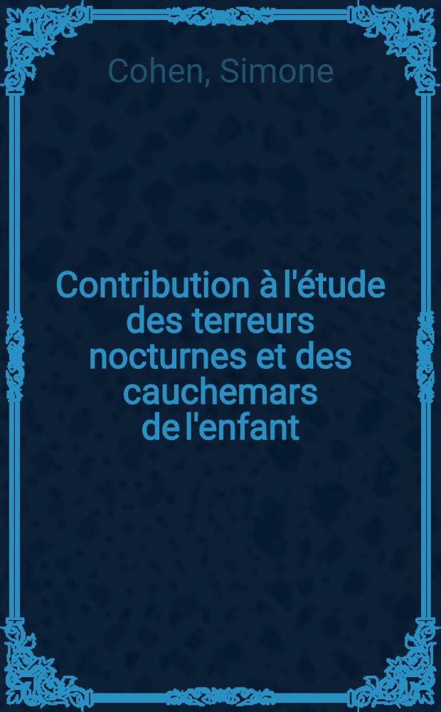 Contribution à l'étude des terreurs nocturnes et des cauchemars de l'enfant : (Les terreurs nocturnes et les résultats du test de Düss)