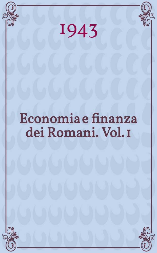 Economia e finanza dei Romani. Vol. 1 : Dalle origini alla fine delle guerre sannitiche