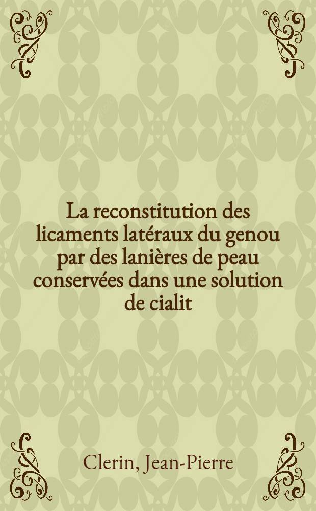 La reconstitution des licaments lat&eacute;raux du genou par des lani&egrave;res de peau conserv&eacute;es dans une solution de cialit