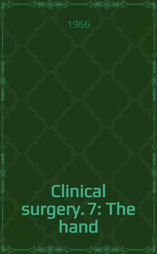 Clinical surgery. 7 : The hand