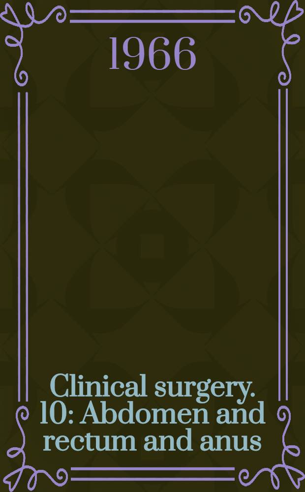 Clinical surgery. 10 : Abdomen and rectum and anus