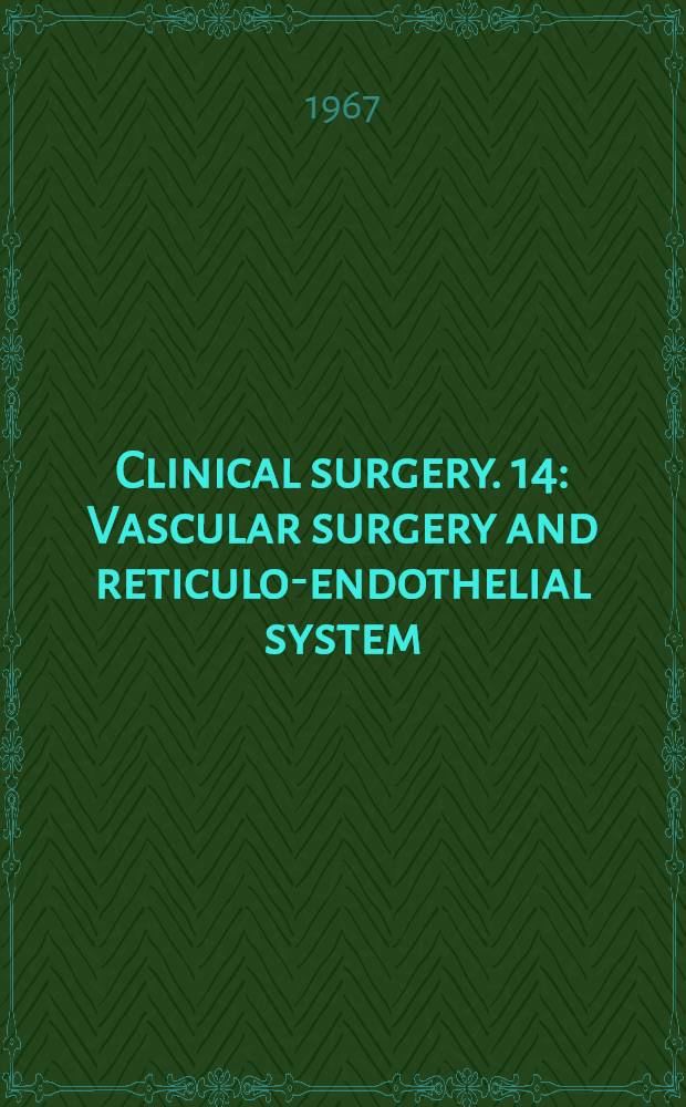 Clinical surgery. 14 : Vascular surgery and reticulo-endothelial system
