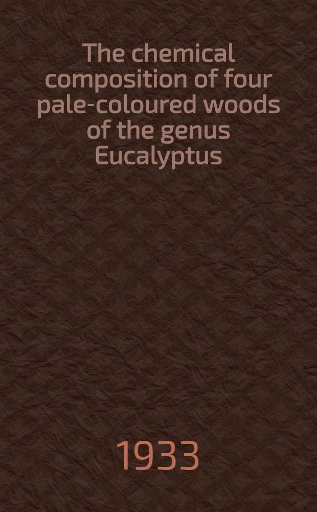 The chemical composition of four pale-coloured woods of the genus Eucalyptus: E. gigantea, E. obliqua, E. regnans, E. sieberiana