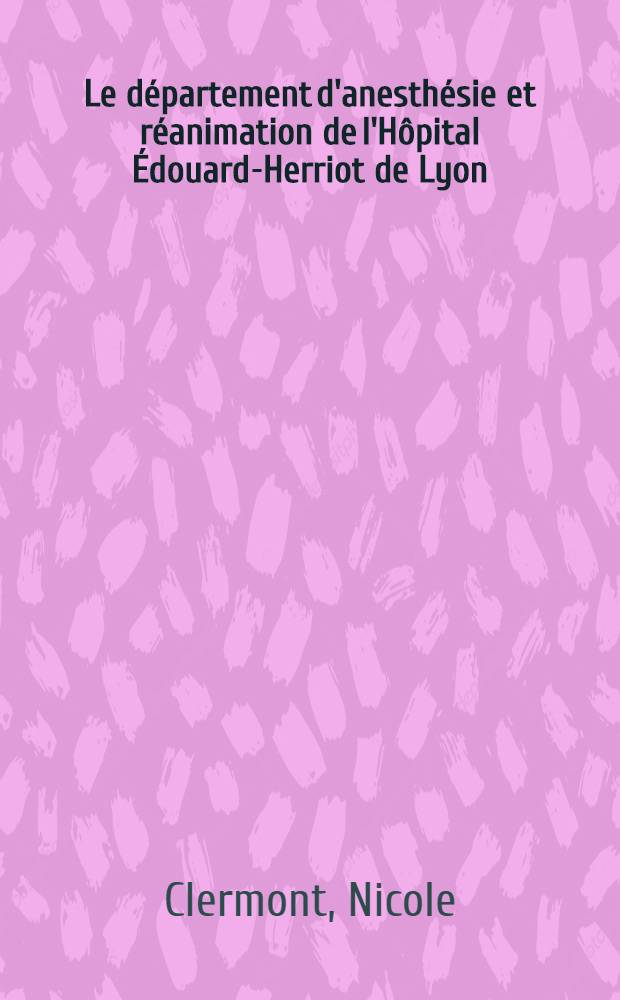 Le département d'anesthésie et réanimation de l'Hôpital Édouard-Herriot de Lyon : Organisation et étude de son activité dans le cadre du service d'urgence chirurgicale : Thèse ..