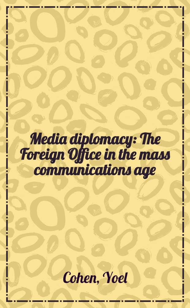 Media diplomacy : The Foreign Office in the mass communications age