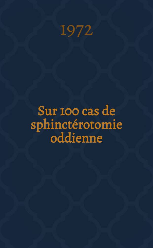 Sur 100 cas de sphinctérotomie oddienne : Thèse ..