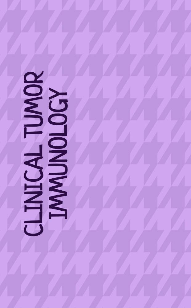 Clinical tumor immunology : Proc. of the Symposium of clinical tumor immunology heldin Brussels (May 26-29, 1975) and organized jointly by the EORTC and the Dep. of immunology of the Univ. hospital of Brussels
