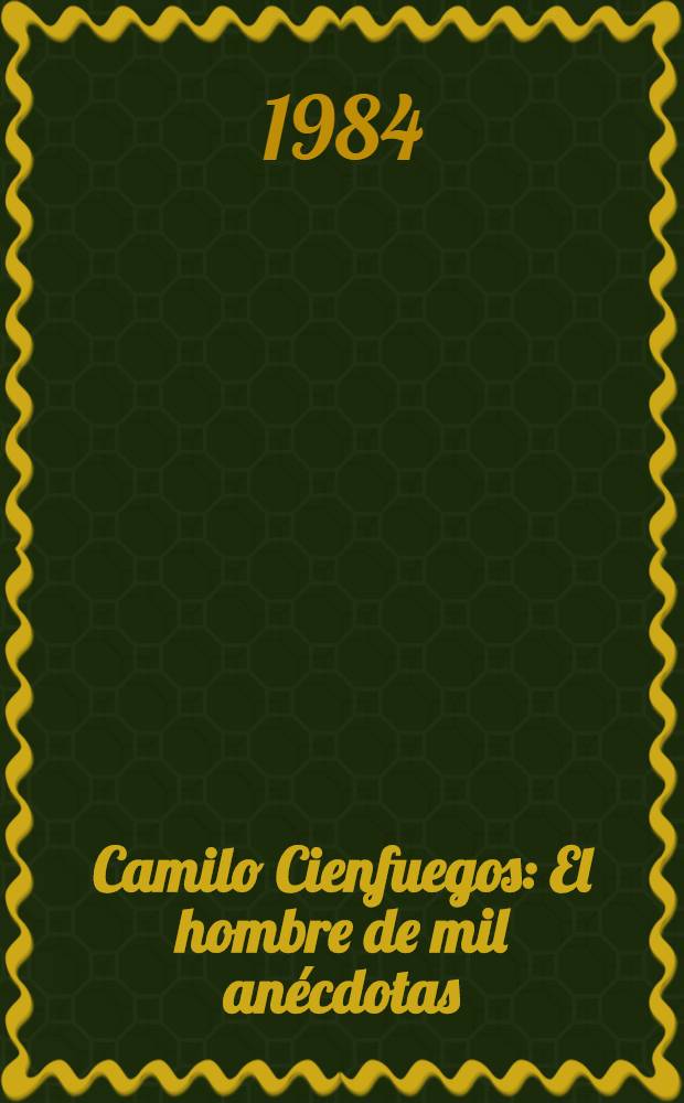 Camilo Cienfuegos : El hombre de mil anécdotas