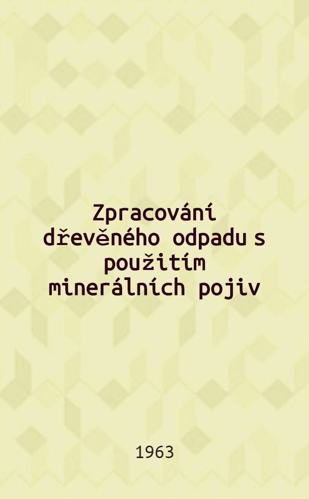 Zpracování dřevěného odpadu s použitím minerálních pojiv