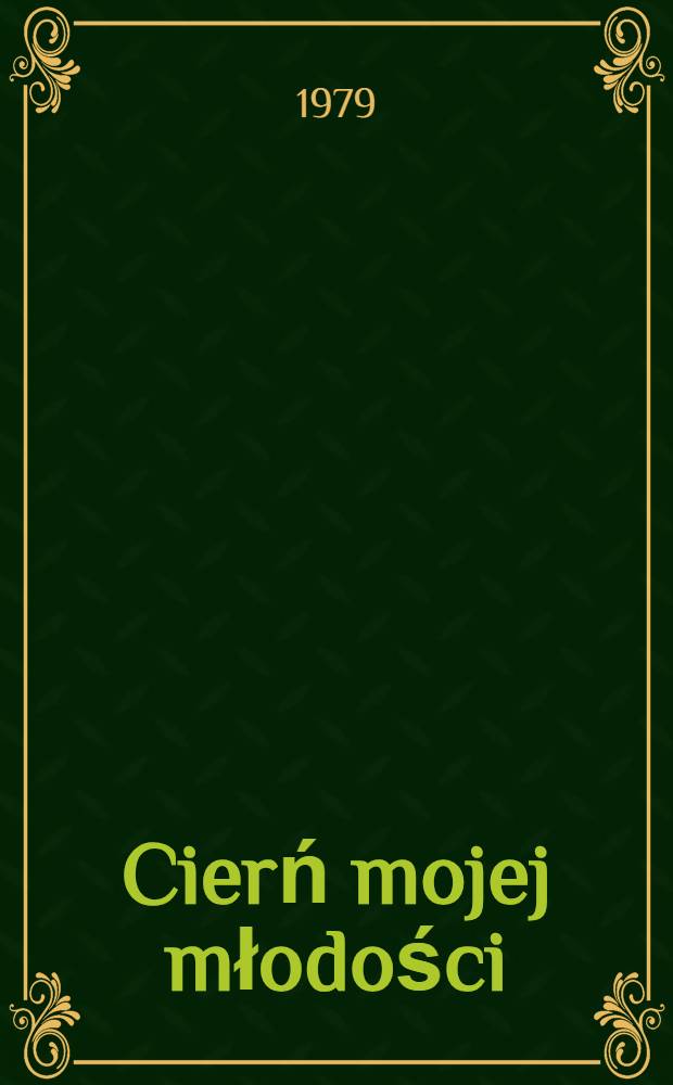 Cierń mojej młodości : Wspomnienia dzieci i młodzieży z przymusowych robót w III Rzeszy