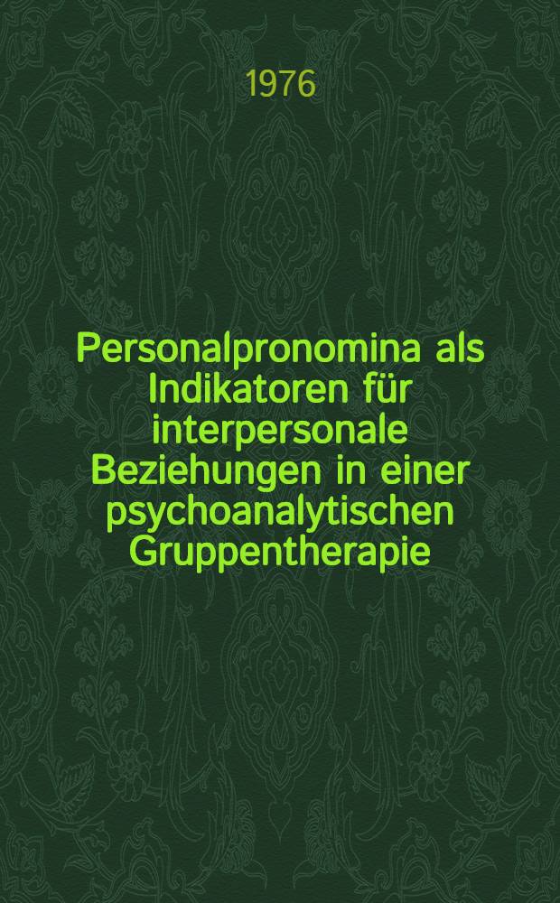 Personalpronomina als Indikatoren für interpersonale Beziehungen in einer psychoanalytischen Gruppentherapie : Diss. der Fak. für klinische Medizin der Univ. Ulm