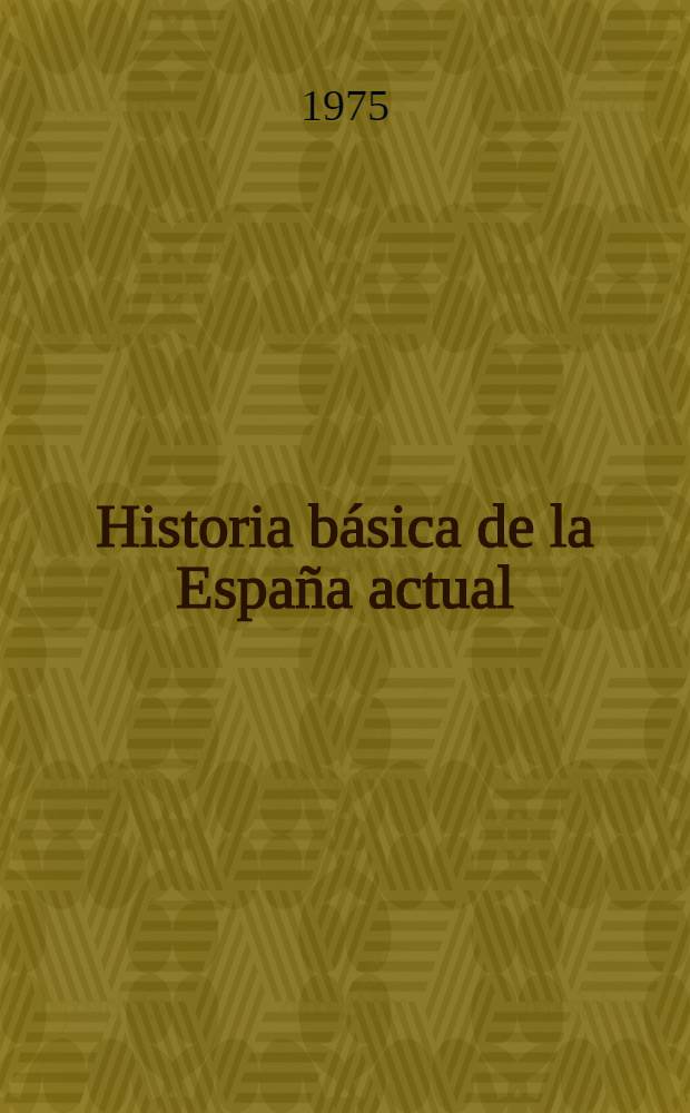 Historia b&aacute;sica de la Espa&ntilde;a actual (1800-1975)