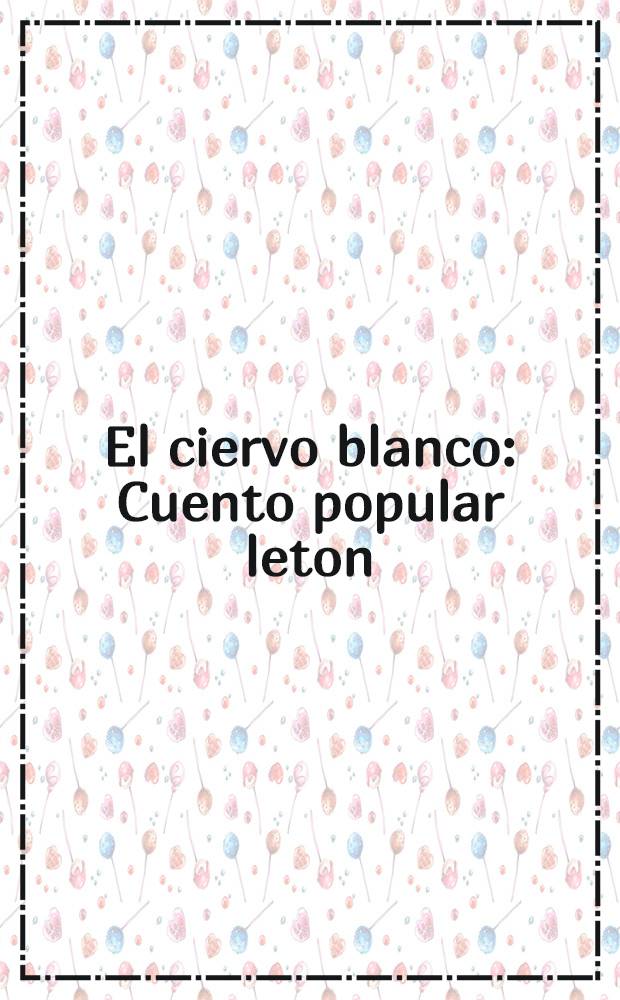 El ciervo blanco : Cuento popular leton