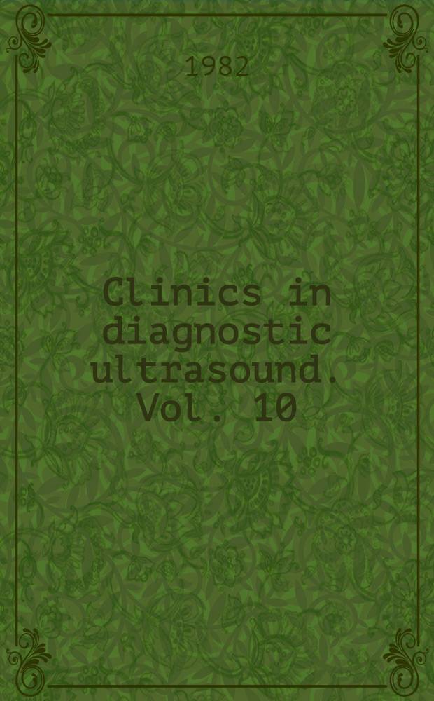 Clinics in diagnostic ultrasound. Vol. 10 : Real-time ultrasonography