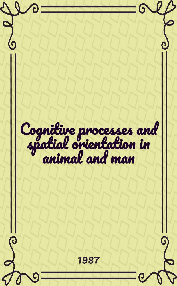 Cognitive processes and spatial orientation in animal and man