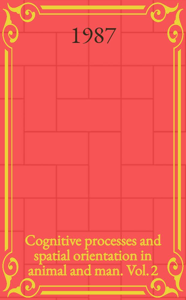 Cognitive processes and spatial orientation in animal and man. Vol. 2 : Neurophysiology and developmental aspects