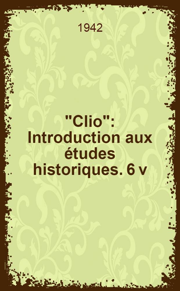 "Clio" : Introduction aux études historiques. 6 v : Le XVI-e siècle