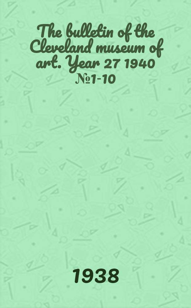 The bulletin of the Cleveland museum of art. Year 27 1940 № 1-10