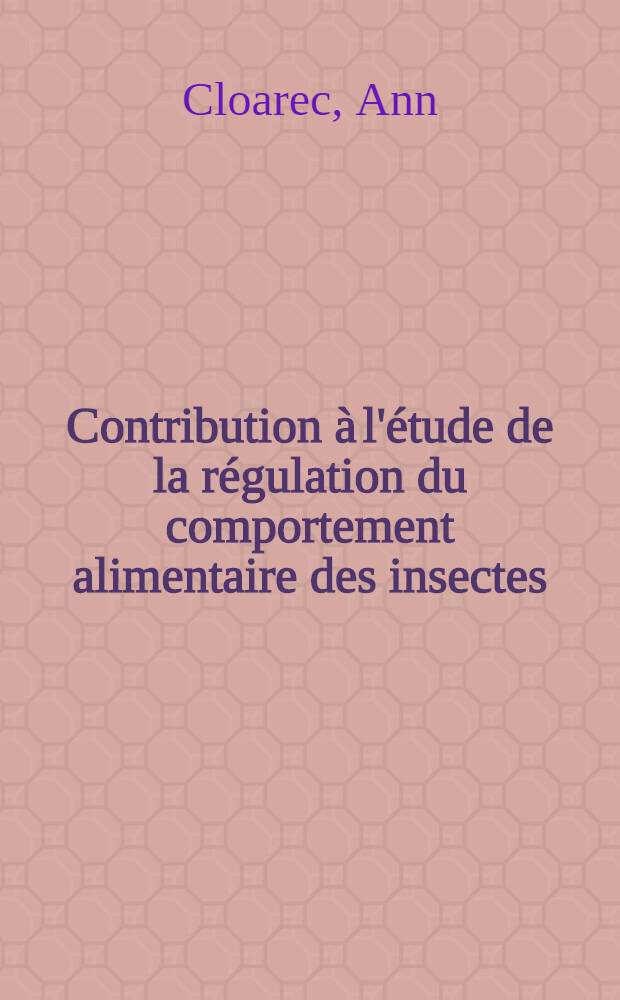 Contribution &agrave; l'&eacute;tude de la r&eacute;gulation du comportement alimentaire des insectes : Cas particulier de Ranatra linearis (insecte-h&eacute;t&eacute;ropt&egrave;re aquatique) : Th&egrave;se pr&eacute;s. devant l'Univ. de Rennes ..
