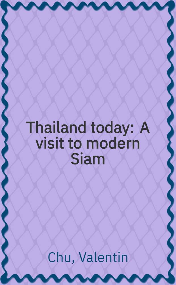 Thailand today : A visit to modern Siam