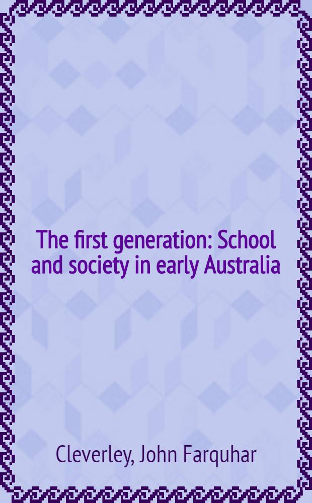 The first generation : School and society in early Australia
