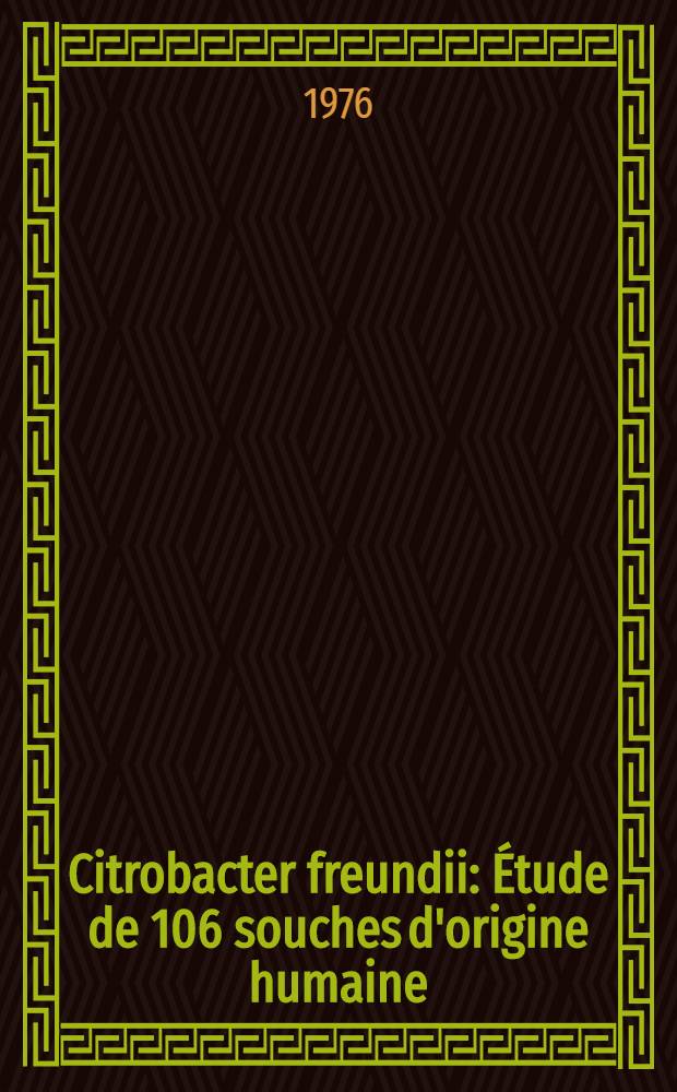 Citrobacter freundii : Étude de 106 souches d'origine humaine : Thèse ..