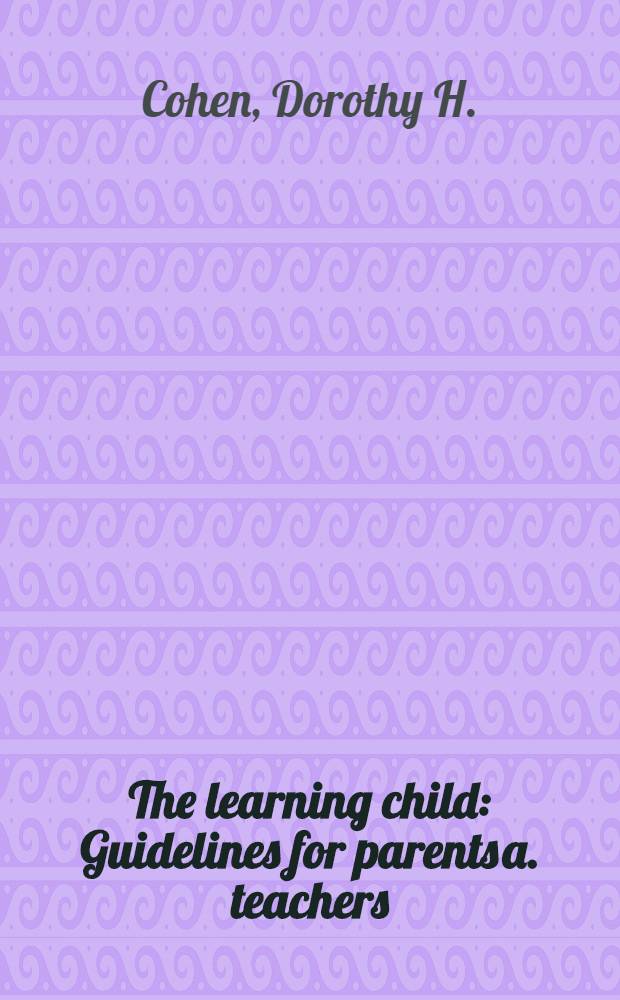 The learning child : Guidelines for parents a. teachers