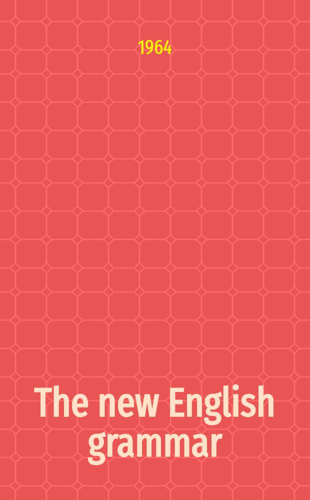 The new English grammar : Lessons in English as a foreign language