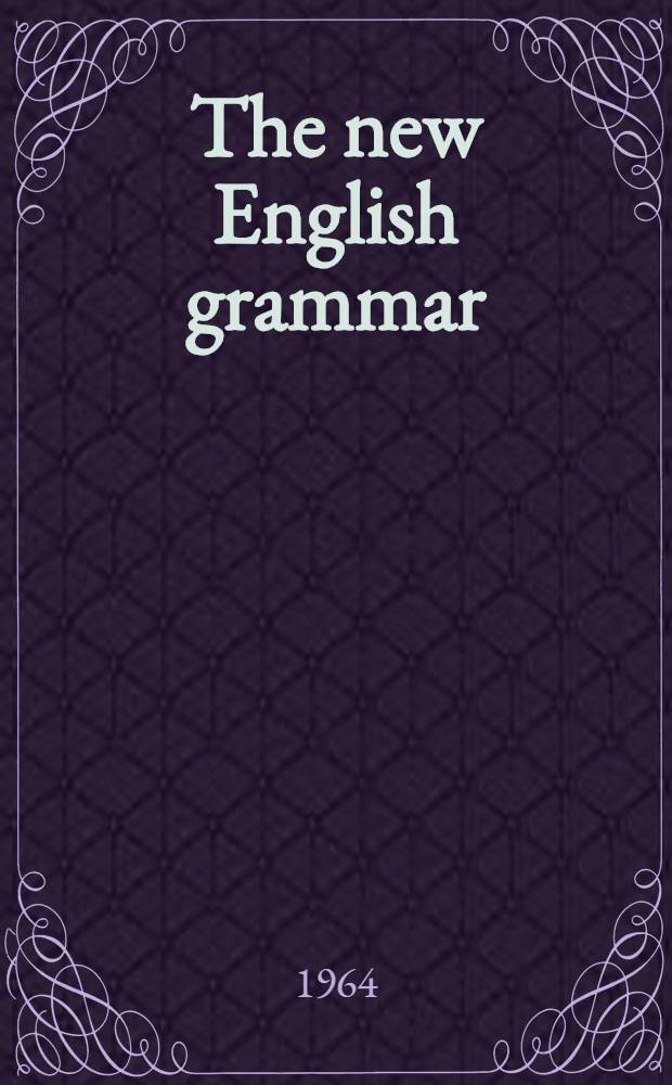 The new English grammar : Lessons in English as a foreign language. [Vol. 1]. P. 1 and 2