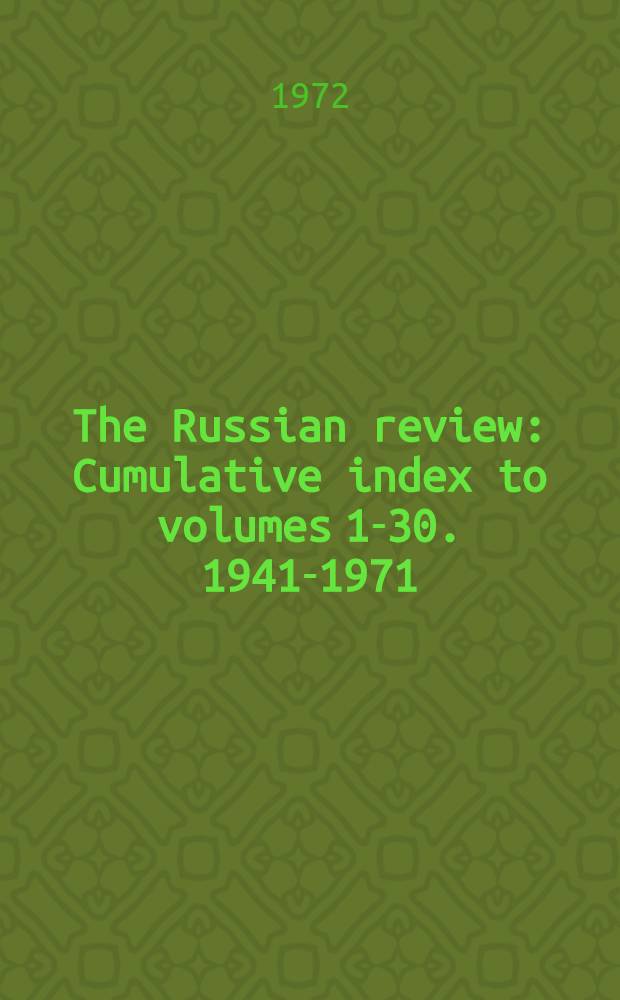 The Russian review : Cumulative index to volumes 1-30. 1941-1971