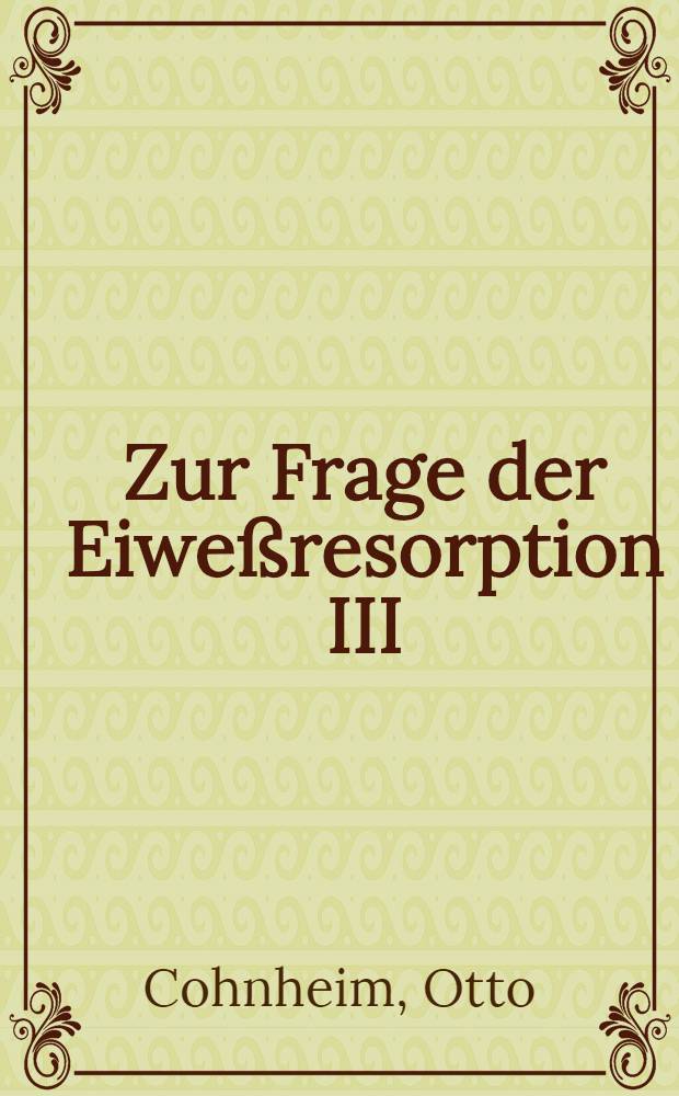 Zur Frage der Eiweßresorption III