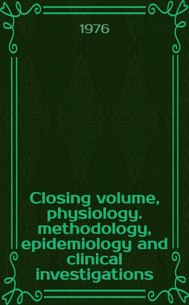 Closing volume, physiology. methodology, epidemiology and clinical investigations : An intern. symposium held in Odense Oct. 20-21, 1975
