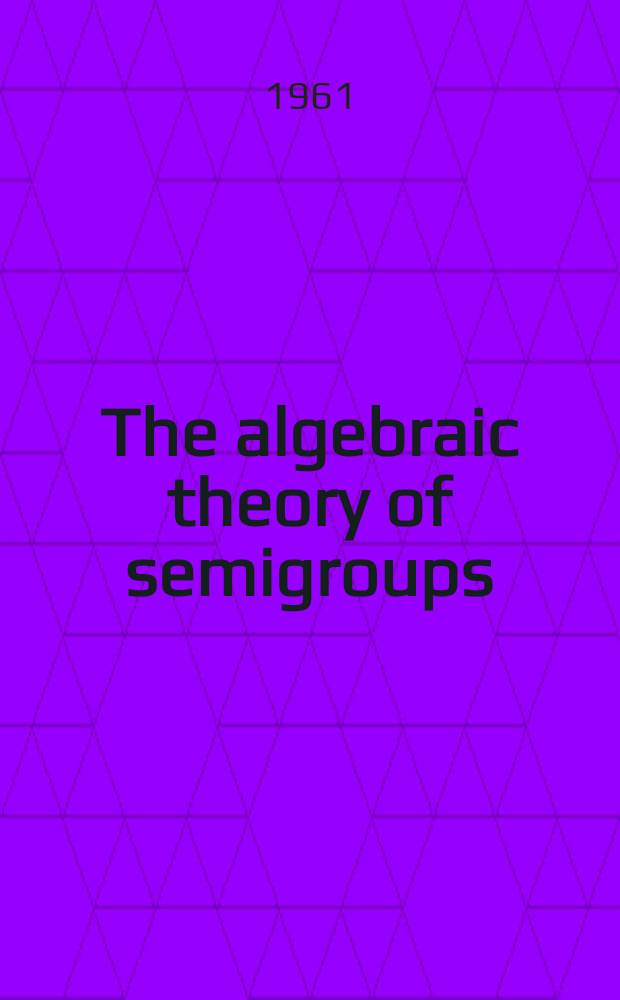 The algebraic theory of semigroups